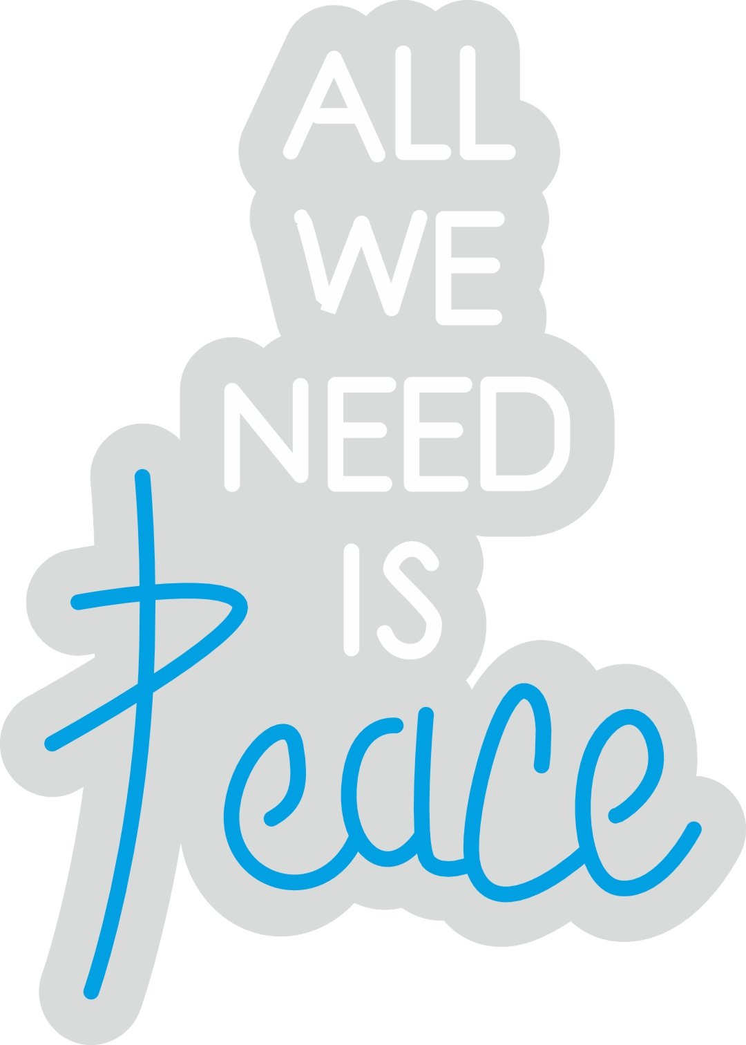 Custom Neon | All We Need is Peace Neon Sign | 21x15 | White Blue 3
