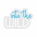 Custom Neon | Into the Wild Neon Sign | 17x24 | Ice Blue Warm White 3