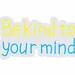 Custom Neon | Be Kind to Your Mind Neon Sign | 24x13 3