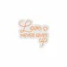 Custom Neon | Love Never Gives Up Neon Sign | 24x22 | Orange 3