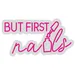 Custom Neon | But First Nails Neon Sign | 12x23 | Pink 3