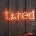 Custom Neon | Tired Word Neon Sign | Stylish Orange LED Neon for Bedrooms, Dorm Rooms, Offices, Cafes, Lounges, Events and Personalized Gifting | 8x21 | Orange 2